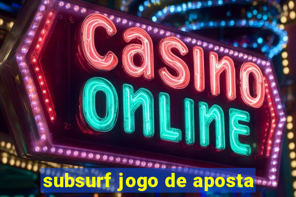 subsurf jogo de aposta